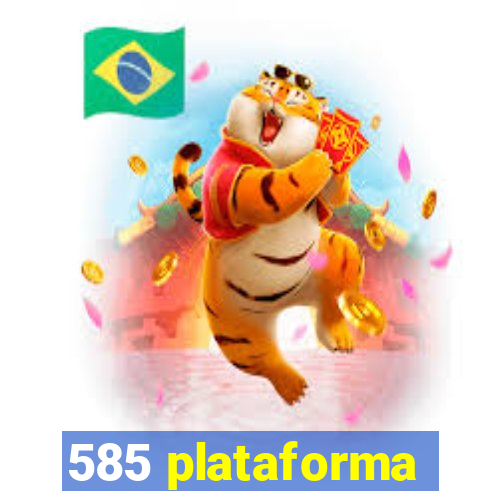 585 plataforma